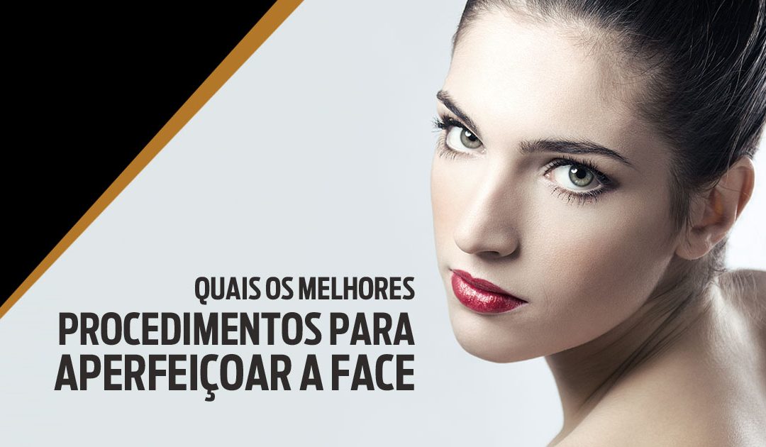 Quais os melhores procedimentos para aperfeiçoar a face
